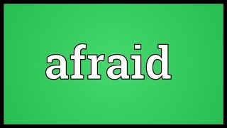 Afraid Meaning