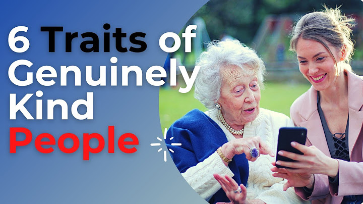 The 6 Traits Of Genuinely Kind People