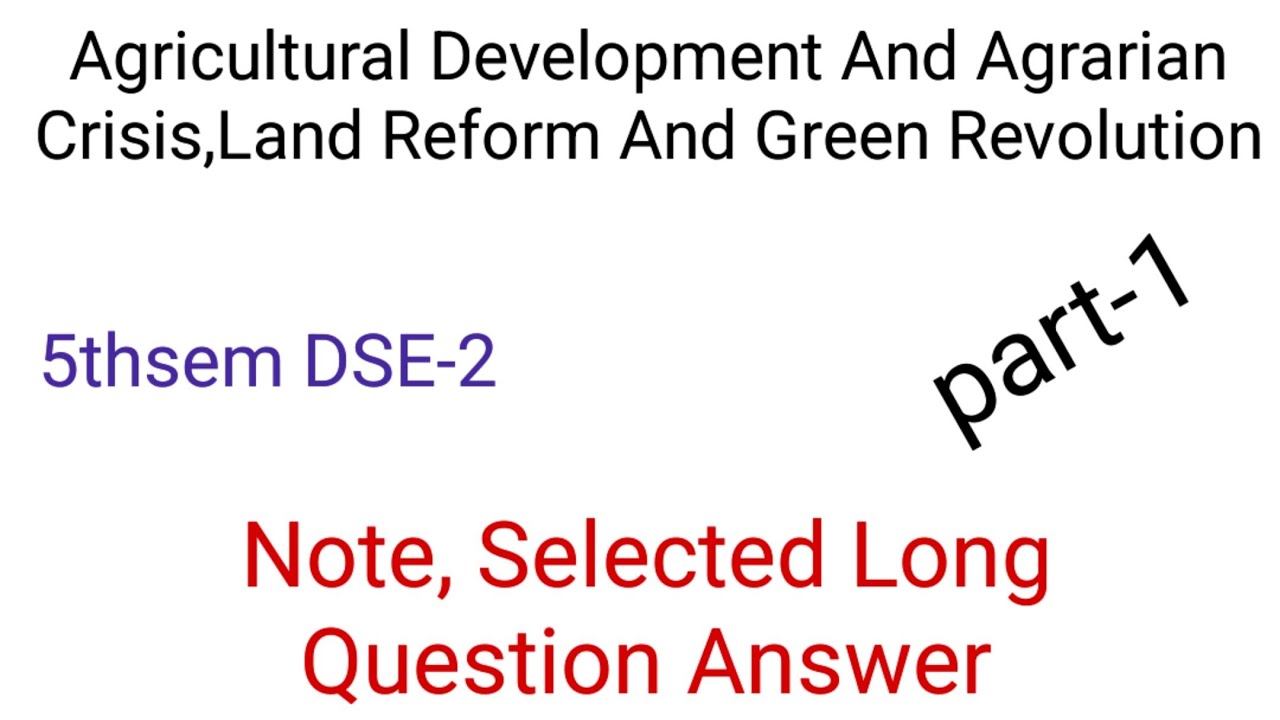 Agricultural Development And Agrarian Crisis Land Reforms And Green Revolution // Note 5th sem DSE-1