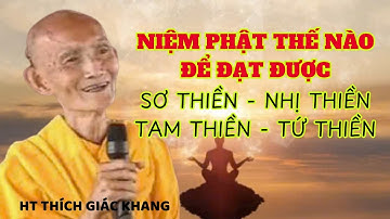NIỆM PHẬT THẾ NÀO ĐỂ ĐƯỢC ĐỊNH ĐẠT THIỀN | HT THÍCH GIÁC KHANG #sưkhang #htthichgiackhang