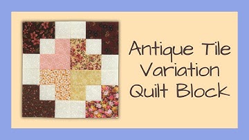 How to Sew the Antique Tile Variation Quilt Block Video Tutorial. Easy, Quick, and Scrappy!