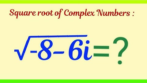 Square root of Complex Numbers √(- 8 - 6i)