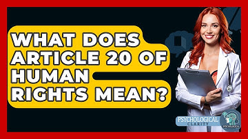 What Does Article 20 Of Human Rights Mean? - Philosophy Beyond