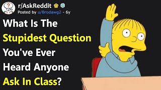 What's The Stupidest Question You've Ever Heard Anyone Ask In Class? (r/AskReddit)