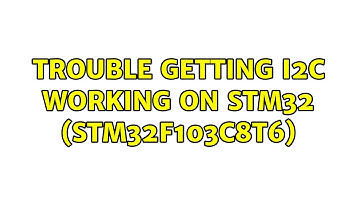 Trouble getting I2C working on STM32 (stm32f103c8t6) (2 Solutions!!)
