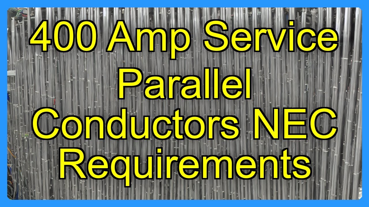 400 Amp Service Parallel Conductors NEC Requirements - YouTube
