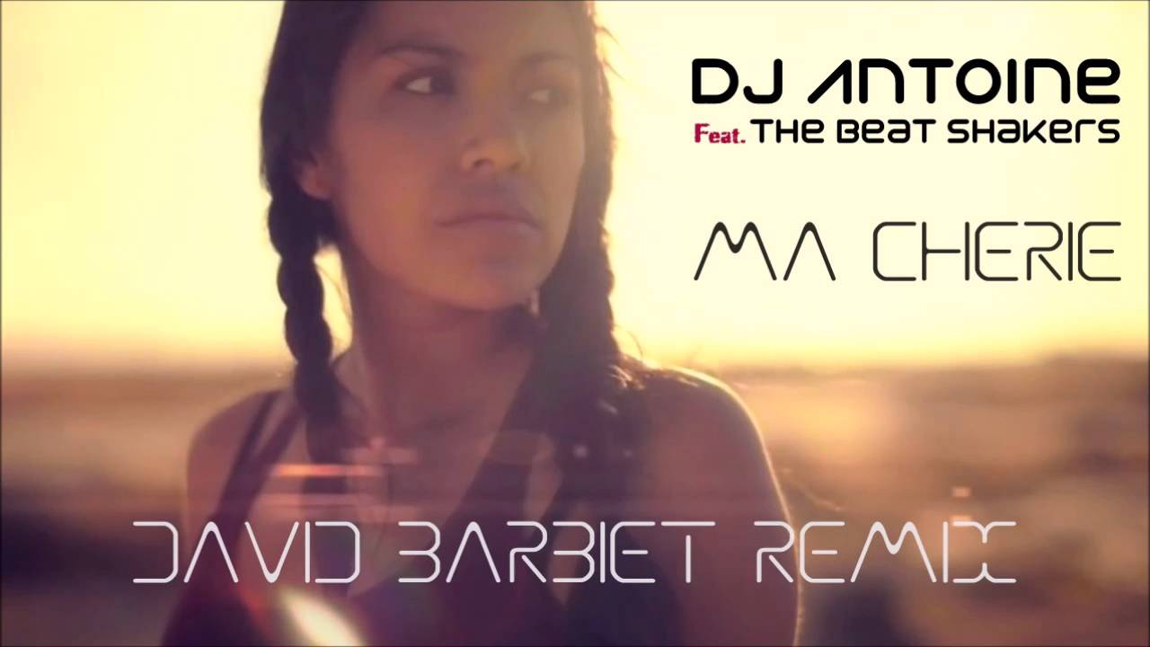 DJ Antoine Feat. The Beat Shakers Ma Chérie (David Barbiet Remix