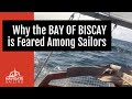 Why the BAY OF BISCAY is Feared Among Sailors [Ep. 15] // Sailors & Seadogs