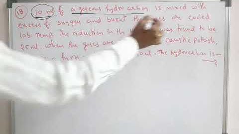 10ml of a gaseous hydrocarbon is mixed with excess oxygen and burnt the gases are then cooled to lab