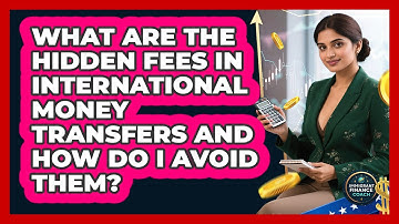 What Are The Hidden Fees In International Money Transfers And How Do I Avoid Them?