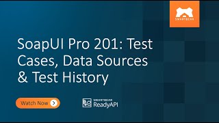 SoapUI Pro 201: Test Cases, Data Sources & Test History