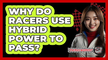 Why Do Racers Use Hybrid Power To Pass?