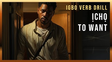 Igbo Verb drill  | The verb Ịchọ – To want | Igbo Language