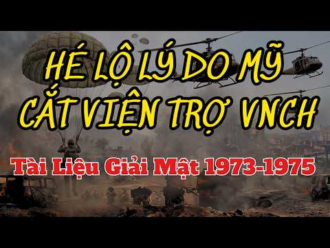 "Vì Sao Mỹ Bỏ Rơi VNCH? Tài Liệu Giải Mật 1973-1975"- Sự thật đằng sau việc cắt viện trợ VNCH