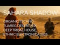 SAHARA SHADOW Organic Techno Tuareg Desert Deep Tribal House Afro Chill Ethnic Electronica 2025