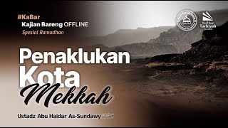 Penaklukan Kota Mekkah - Ustadz Abu Haidar as-Sundawy حفظه الله