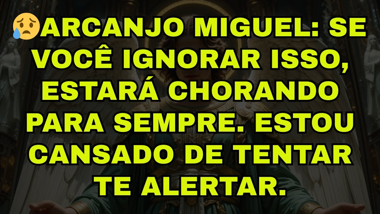😥ARCANJO MIGUEL: SE VOCÊ IGNORAR ISSO, ESTARÁ CHORANDO PARA SEMPRE. ESTOU CANSADO DE TENTAR TE ALERT