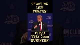 #US acting like #Pirates and its a profitable business : #DonalsTrump