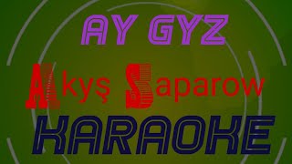 Akyş Saparow Ay gyz minus karaoke 2022
