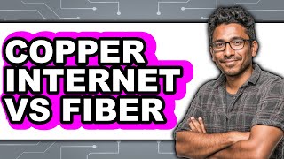 Copper Internet vs Fiber - Full Comparison