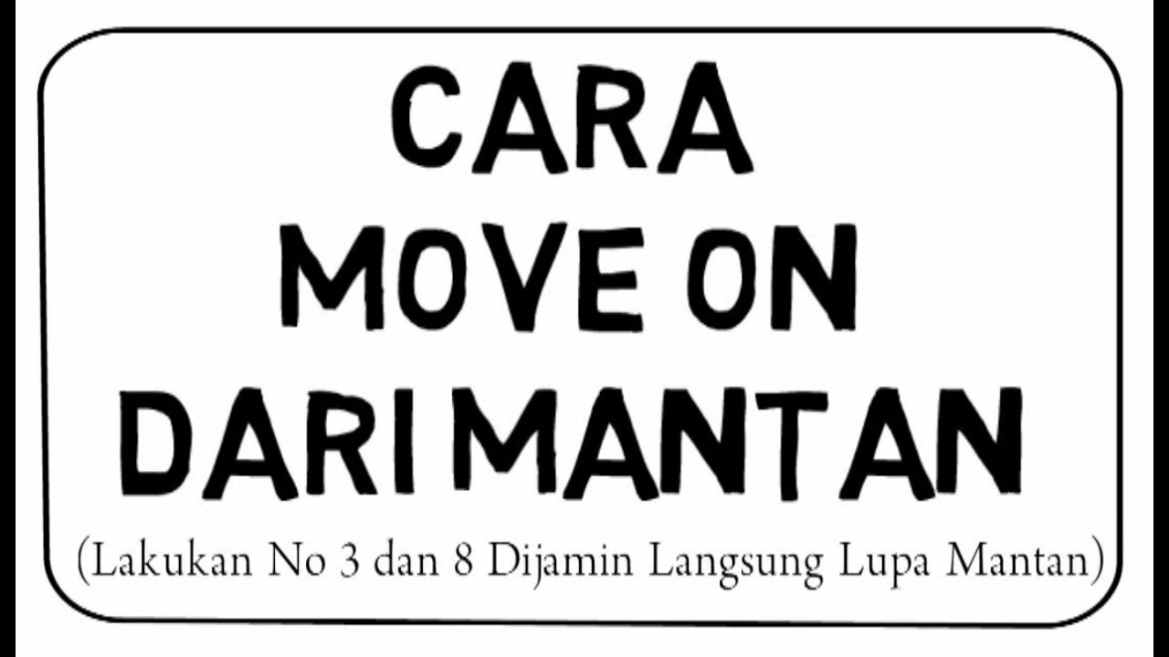 Cara Move On Dari Mantan 