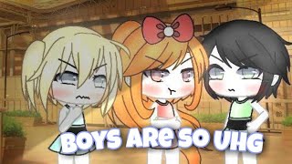 BOYS ARE SO UHG! مترجم|gacha life