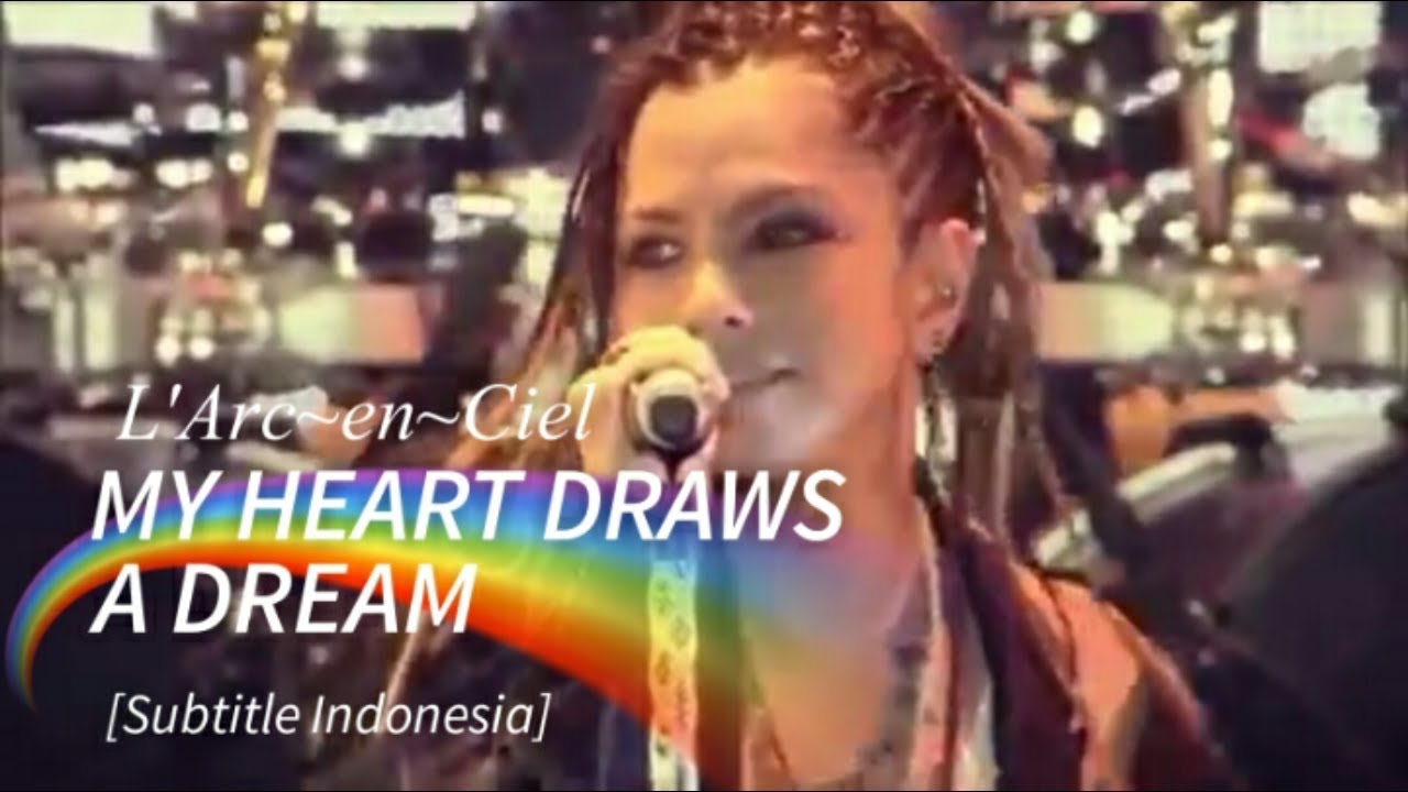 L Arc En Ciel My Heart Draws A Dream Subtitle Indonesia Dokumentasi World Tour 12 Jkt Youtube