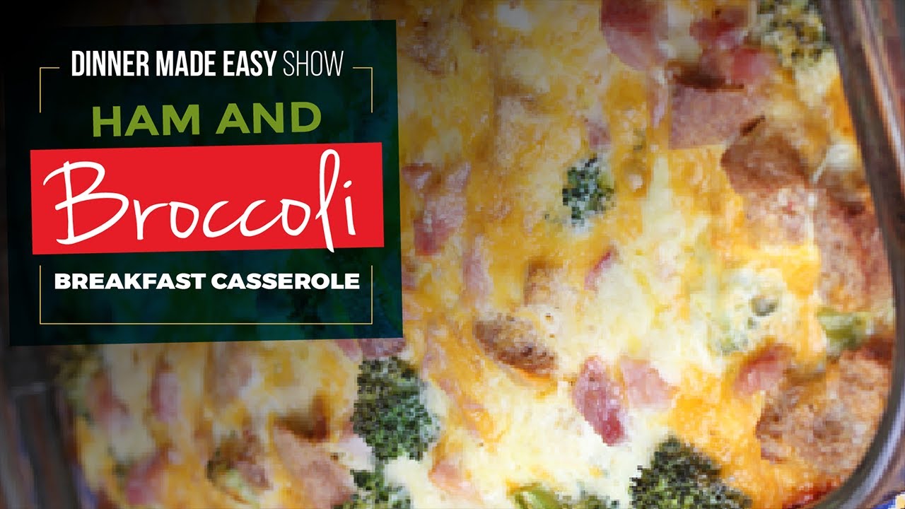 Ham and Broccoli Breakfast Casserole The Dinner Made Easy Show YouTube