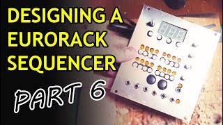 Designing a Eurorack Sequencer - Part 6: Front Panel and External Sync Wealth
