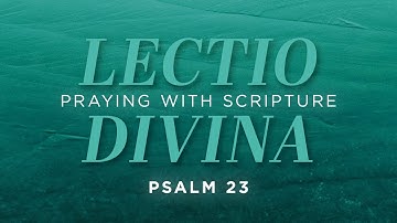 Lectio Divina: Praying with Scripture – Psalm 23