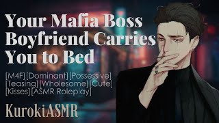 Your Mafia Boss Boyfriend Carries You to Bed[M4F][Dominant][Possessive][Teasing][Wholesome][ASMR RP]