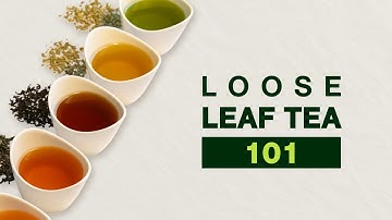 Loose Leaf Tea 101 - How to Make Loose Leaf Tea for Beginners