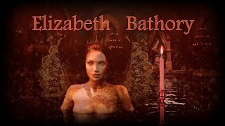 Elizabeth Bathory - The Full Story - Innocent or Guilty?