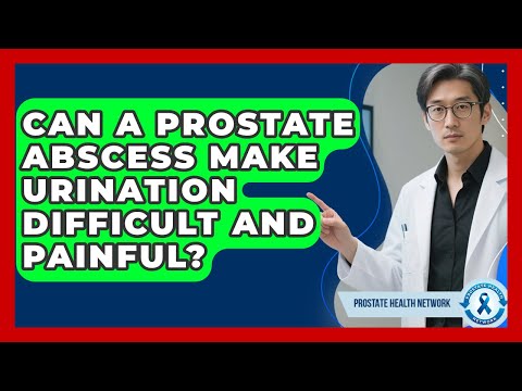 Can A Prostate Abscess Make Urination Difficult And Painful? - Prostate Health Network