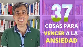 37 Cosas (reales) para Vencer a la Ansiedad