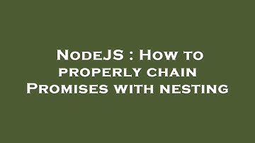 NodeJS : How to properly chain Promises with nesting