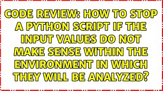 How to stop a Python script if the input values do not make sense within the environment in...