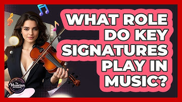 What Role Do Key Signatures Play In Music?