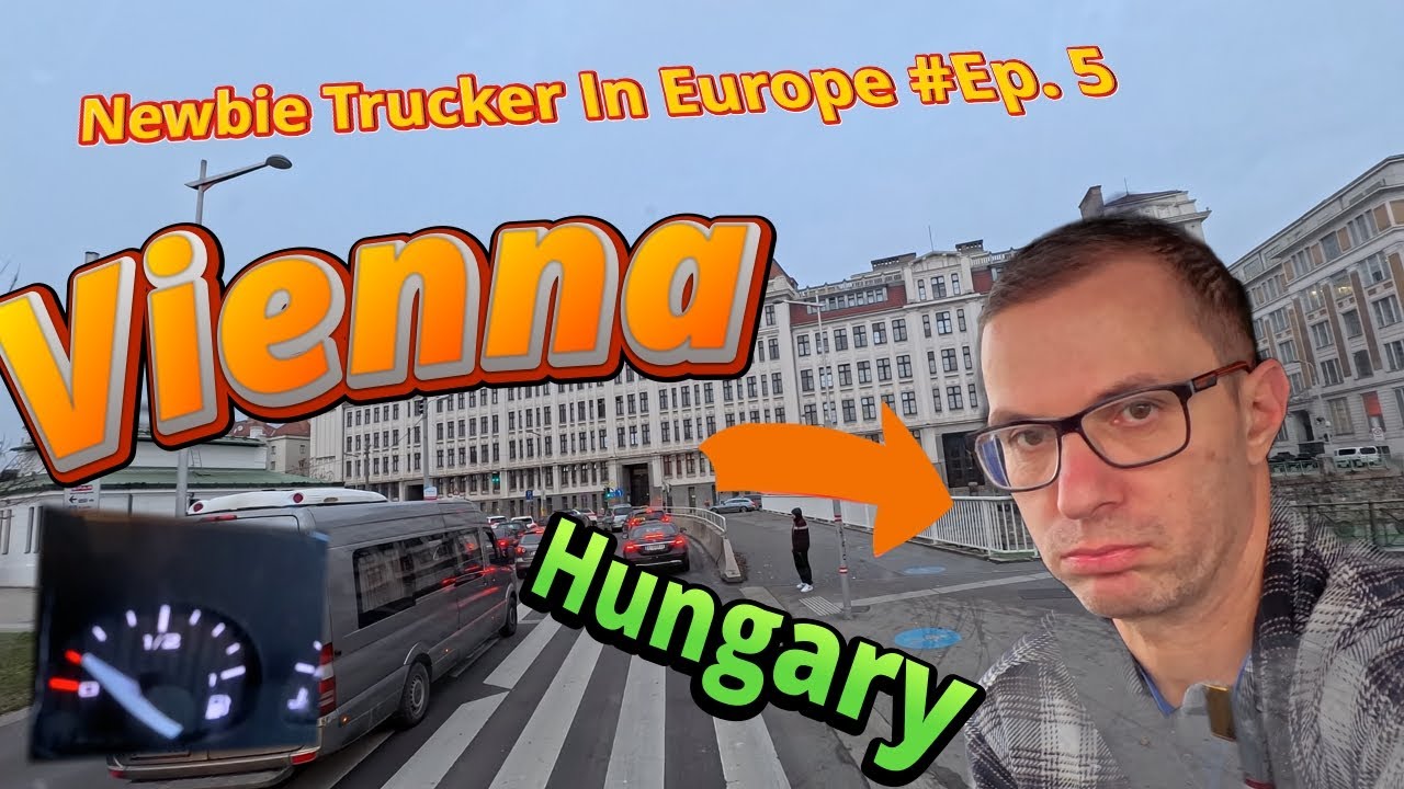 Newbie Trucker In Europe Ep.#5  Overtaking Time: Vienna Tip Collection In Hungary Trucker Vlog