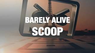 Video thumbnail of "Barely Alive - Scoop"