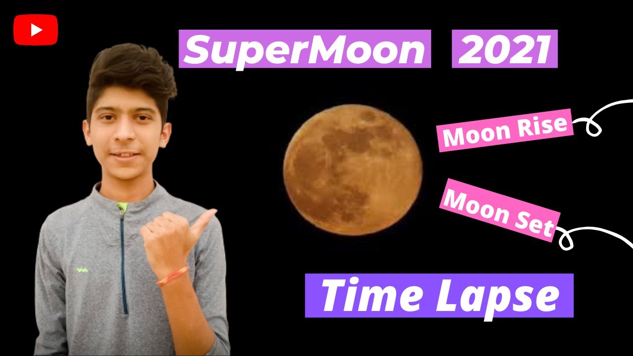 Super Moon 2021 Timelapse.
