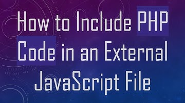 How to Include PHP Code in an External JavaScript File