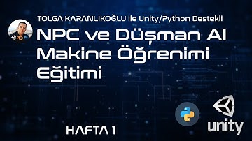 Unity/Python ile NPC ve Düşmanların Machine Learning ile Eğitilmesi Eğitimi Hafta 1