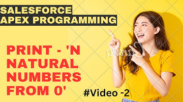 Print N Natural Number using Apex Programming || Print 0 to N numbers