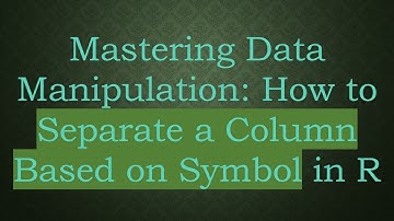 Mastering Data Manipulation: How to Separate a Column Based on Symbol in R