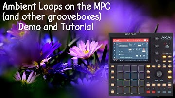 Create Ambient Loops on the MPC (and other grooveboxes) - Demo and Tutorial