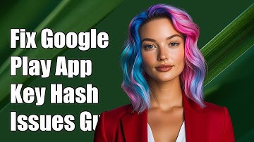 How to Fix Google Play App Signing Key Hash Issues: A Complete Guide