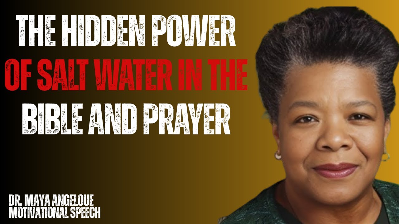 The Hidden Power of Salt Water in the Bible and Prayer  ~maya angelous~ motivational speech