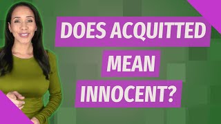 Does acquitted mean innocent?