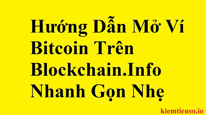 Hướng dẫn tạo và sử dụng ví bitcoin trên blockchain.info